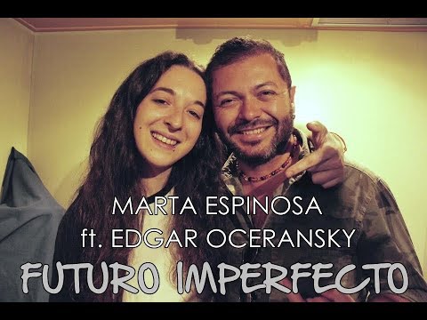 Futuro imperfecto l Marta Espinosa ft. Edgar Oceransky