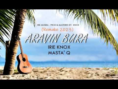 Aravin Bura - Irie Knox X Masta Q