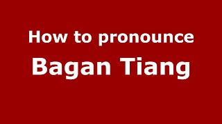 How to pronounce Bagan Tiang