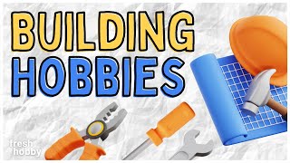 Hobbies to Build | Hobby Ideas to Make Things with Your Hands, Use Tools & Create 🛠️🪚