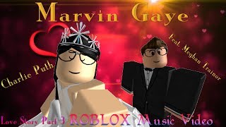 Marvin Gaye - Charlie Puth feat. Meghan Trainor (ROBLOX Music Video) Love Story Part 3