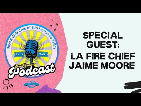 Youthquake Podcast Episode O1 - Special Guest LA Fire Chief Jaime Moore