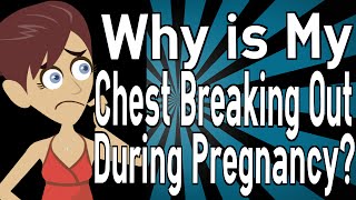 Why is My Chest Breaking Out During Pregnancy?