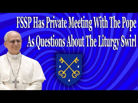 FSSP Has Private Meeting With The Pope As Questions About The Traditional Mass Swirl