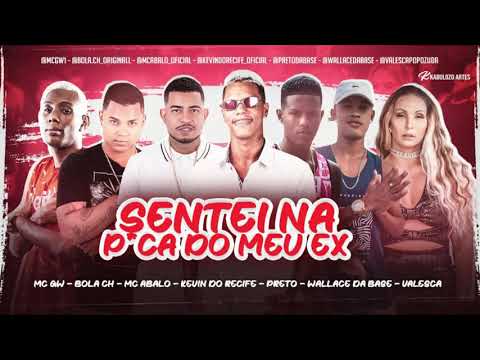 MC ABALO, KEVIN DO RECIFE,WALLACE ,PRETO E BOLA CH FEAT VALESCA E GW - SENTEI NA PICA DO MEU EX