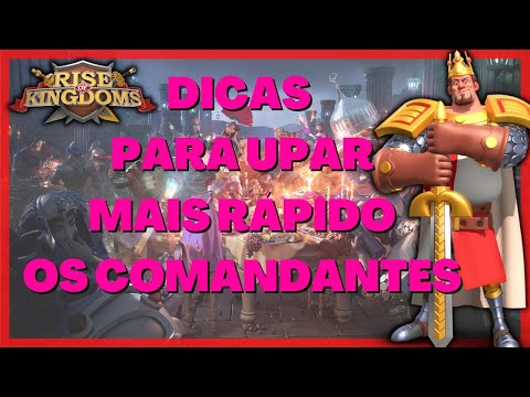 DICAS DE COMO UPAR SEUS COMANDANTES MAIS RÁPIDO | ATUALIZADO [14/04/21] - RISE OF KINGDOMS