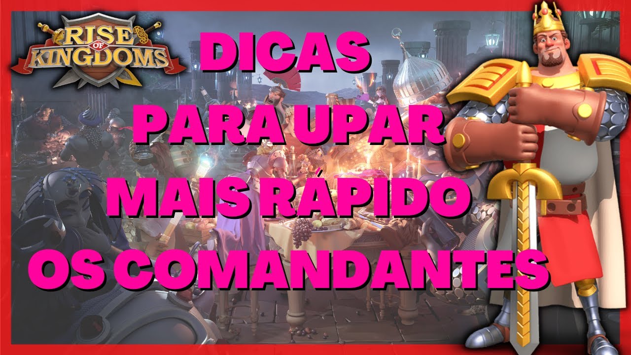 DICAS DE COMO UPAR SEUS COMANDANTES MAIS RÁPIDO | ATUALIZADO [14/04/21] - RISE OF KINGDOMS