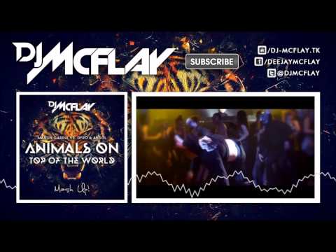 Martin Garrix vs. Dyro & Ansol - Animals On Top Of The World (DJ Mcflay® Mash Up)