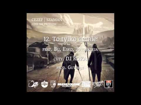 12. Cezef/Szaman - To tylko detale feat. Bu, Esko, Jotoskleja, cuty DJ ROKA prod. Gutfran