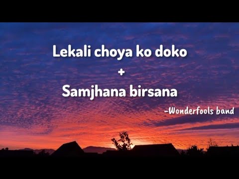 Lekali Choya Ko Doko +  Samjhana Birsana cover by Wonderfools || Lyrics