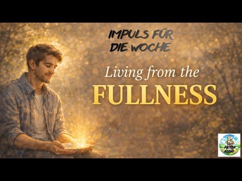 Living from the fullness - Impulse for the week - January 2026 (3) from Pastor Bernd