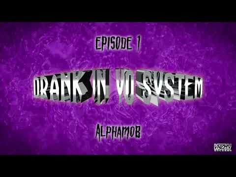 Drank In Yo System Episode 1 : AlphaMob