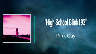 PINK GUY - HIGH SCHOOL BLINK193 (Lyrics)