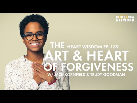 The Art & Heart of Forgiveness w/ Trudy Goodman & Jack Kornfield - Heart Wisdom Ep. 139