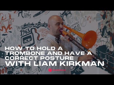 How to Hold a Trombone and Have a Correct Posture with Liam Kirkman