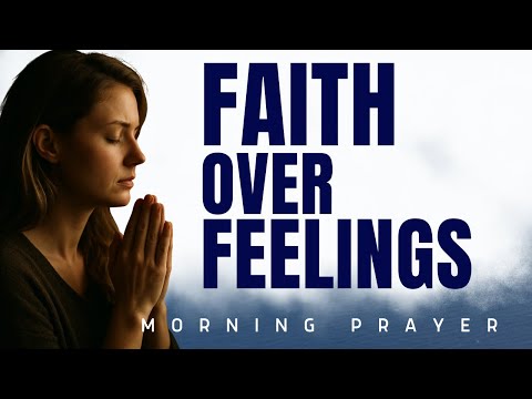 Walk by Faith, Not Feelings | Morning Prayer for Clarity and Direction