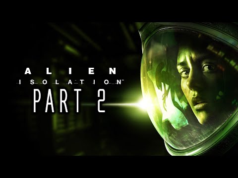 Alien: Isolation - Gameplay Walkthrough - Part 2 - "Missions 6-12"
