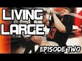 LIVING LARGE | Episode 2