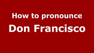 How to pronounce Don Francisco