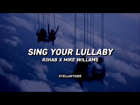 R3HAB x Mike Willams - Sing Your Lullaby (Lyrics)