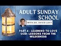Dr David Levy Sunday School part 4 - Learning to Love God: Lessons from the Wilderness