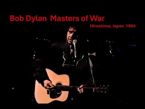 "Masters of War' Hiroshima Japan 1994 - Dylan's classic indictment of the world's "death merchants."