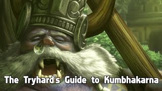 The Tryhard's Guide to Kumbhakarna