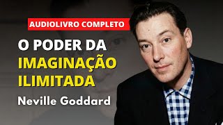 O PODER DA IMAGINAÇÃO ILIMITADA - NEVILLE GODDARD (AUDIOBOOK COMPLETO)