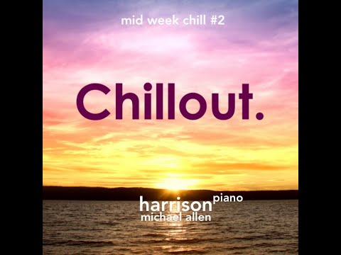 Chill Out #2 - One Hour Of Soothing Solo Piano - Michael Allen Harrison