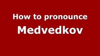 How to pronounce Medvedkov