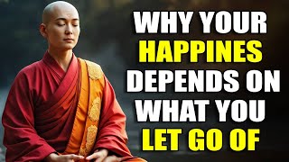 Why Your Happiness Depends on What You Let Go Of – Buddhist Wisdom for Emotional Freedom