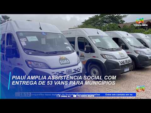 Piauí amplia assistência social com entrega de 53 vans para municípios