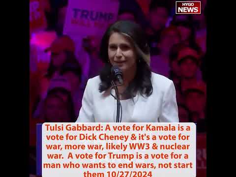 Tulsi Gabbard: vote for Kamala = Dick Cheney = war, more war, WW3 & nuclear war; Trump to end wars