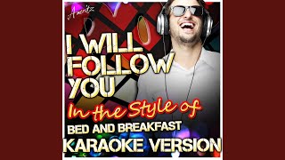 I Will Follow You (In the Style of Bed and Breakfast) (Karaoke Version)