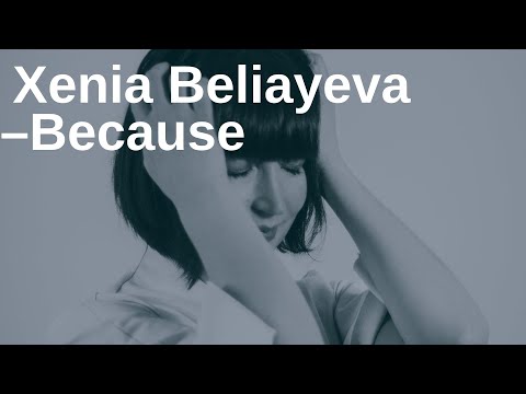 Xenia Beliayeva - Because