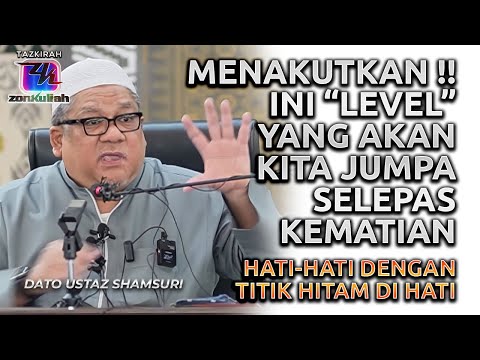 TAZKIRAH : Titik Hitam Di Hati & Dahsyat Level Alam Selepas Kehidupan Dunia - Ustaz Shamsuri Ahmad