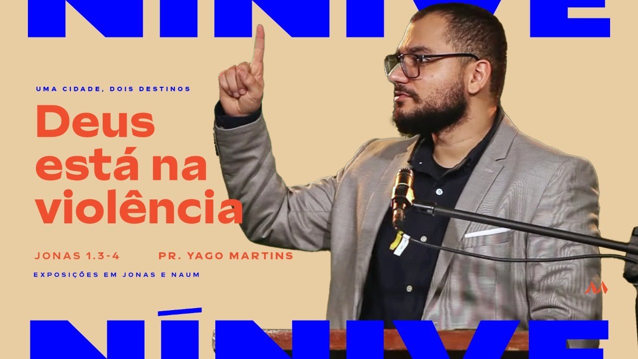 2. Deus está na violência (Jonas 1.3-4) - Pr. Yago Martins