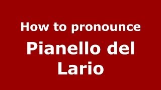 How to pronounce Pianello Del Lario