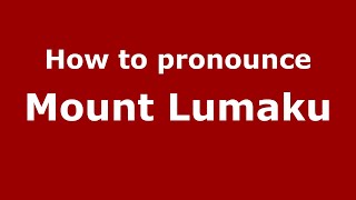 How to pronounce Mount Lumaku