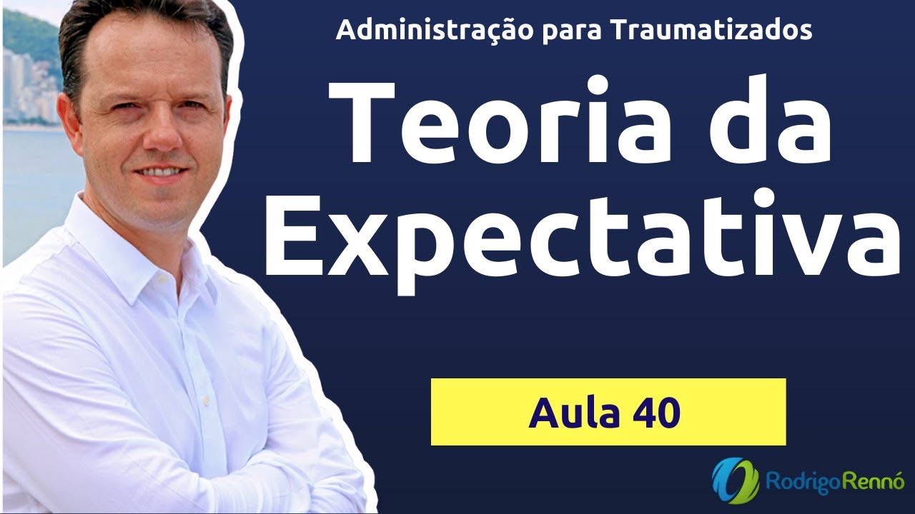 Teoria da Expectativa ou Expectância de Vroom - Motivação - Aula 40