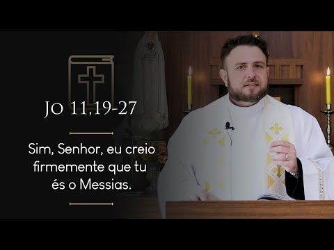 Homilia Diária | Segunda-feira - Memória dos Santos Marta, Maria e Lázaro (Jo 11,19-27)