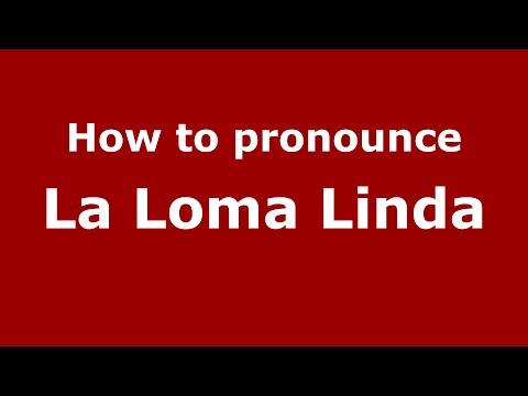 How to pronounce La Loma Linda (Mexico/Mexican Spanish) - PronounceNames.com