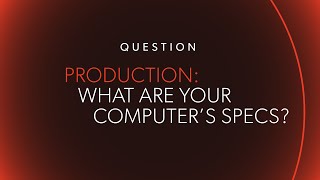 PRODUCTION: My Computer&#39;s Specs
