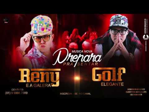 RENY E A GALERA E GOLF ELEGANTE - PREPARA PRA SENTAR - MUSICA NOVA 2016