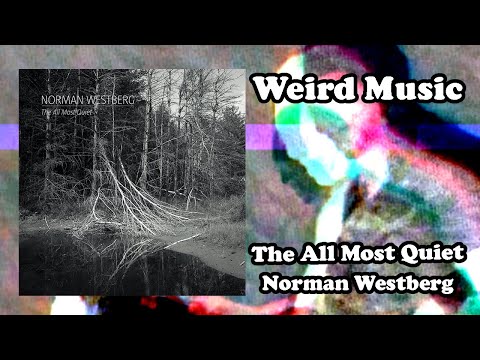 Weird Music: The All Most Quiet - Norman Westberg