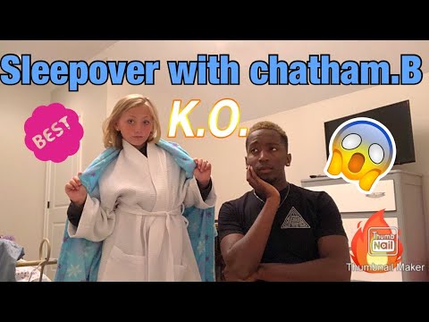 Having a sleepover with Chatham.b