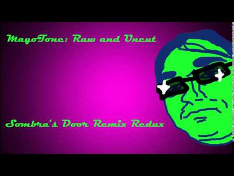 MayoTone Raw and Uncut: Sombra's Door Remix Redux