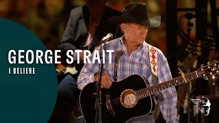 George Strait - I Believe (The Cowboy Rides Away: Live from AT&amp;T Stadium)