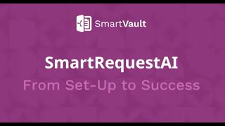 SmartRequestAI Training: How to Create, Send, Track, and Generate Workpapers in SmartVault