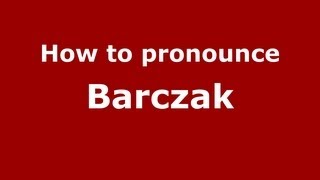 How to pronounce Barczak